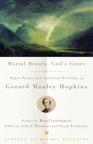 Mortal Beauty, God's Grace:  Major Poems and Spiritual Writings of Gerard Manley Hopkins