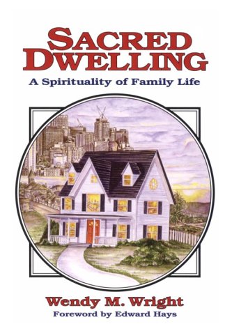 Sacred Dwelling: A Spirituality of Family Life