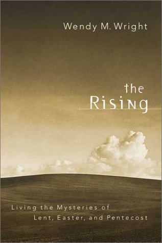 The Rising: Living the Mysteries of Lent, Easter, and Pentecost