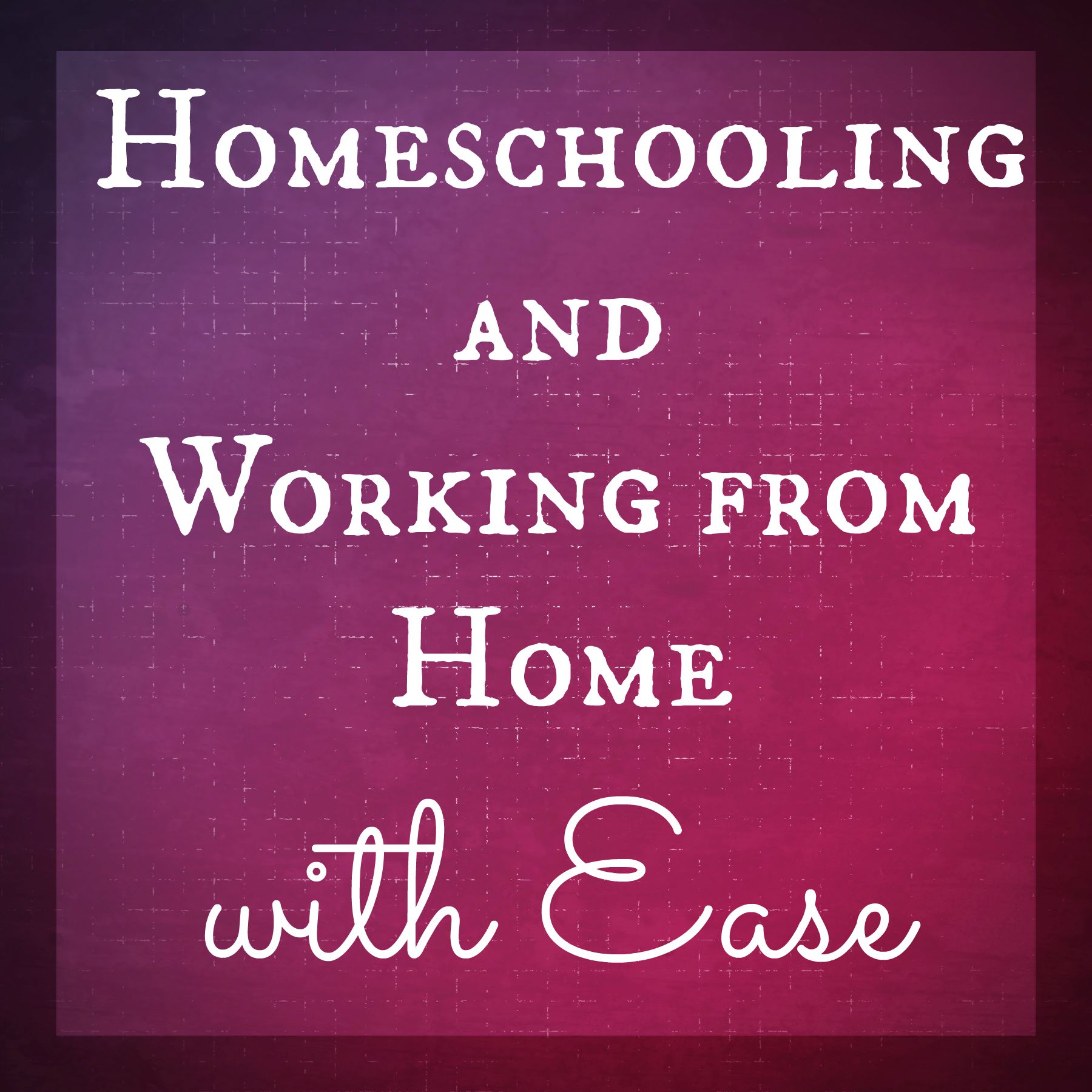 Homeschooling and Working from Home with Ease